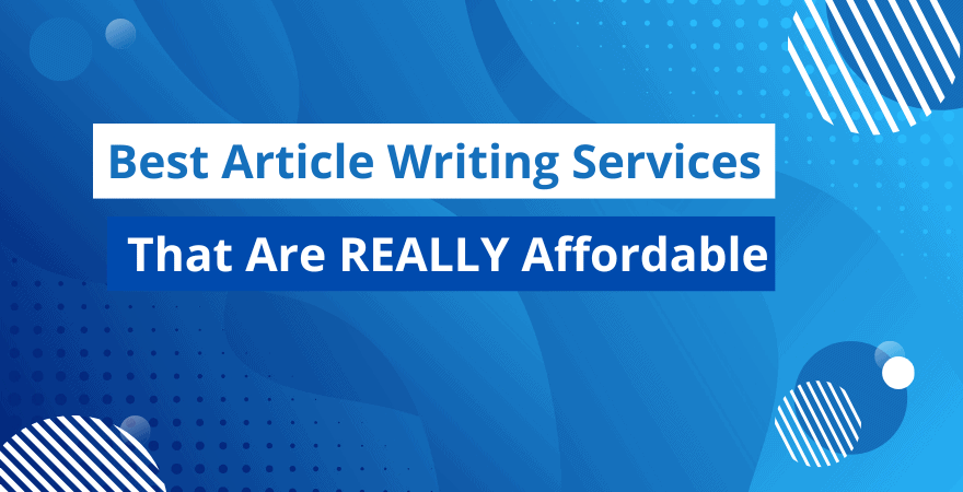 The 6 Best Article Writing Services to Try in 2023
