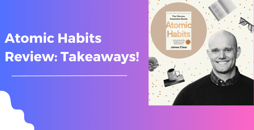 Atomic Habits Review: Is It the Best Book on Building Great Habits?