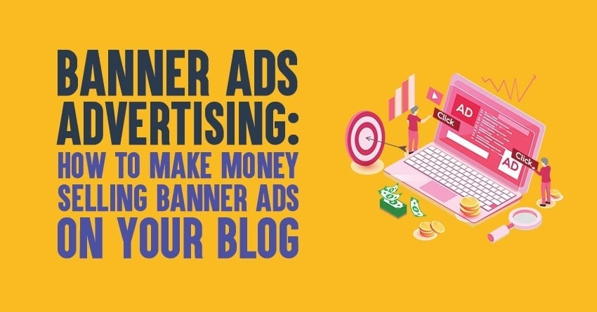 Banner Ads Advertising: How to Make Money Selling Banner Ads on Your Blog