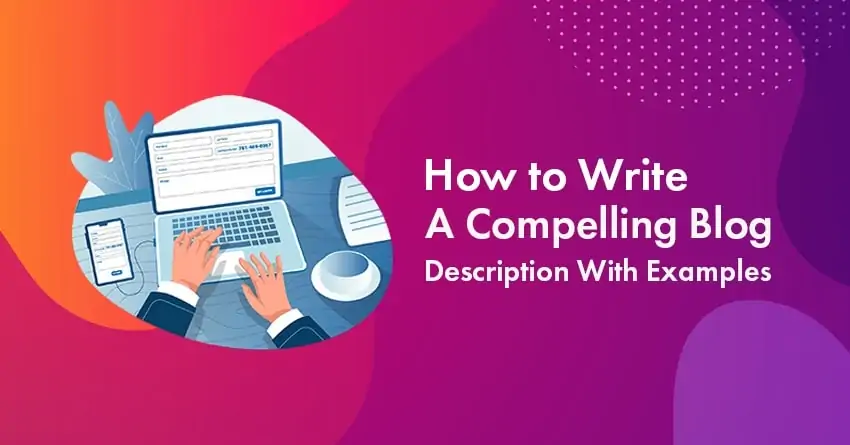 Blog Descriptions: How to Write a Compelling Blog Description With Examples