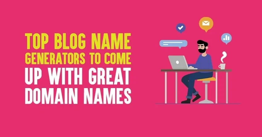 Top 7 Blog Name Generators to Come Up With Great Domain Names in 2023