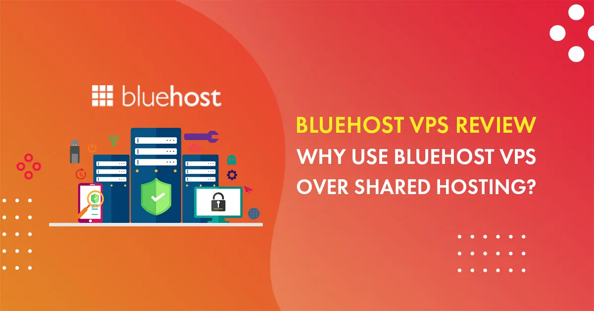 Bluehost VPS Review: Why Use Bluehost VPS Hosting Over Shared Hosting?