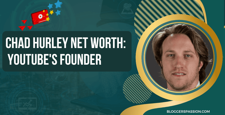 Chad Hurley Net Worth 2023: 5 Amazing Lessons from His Success 