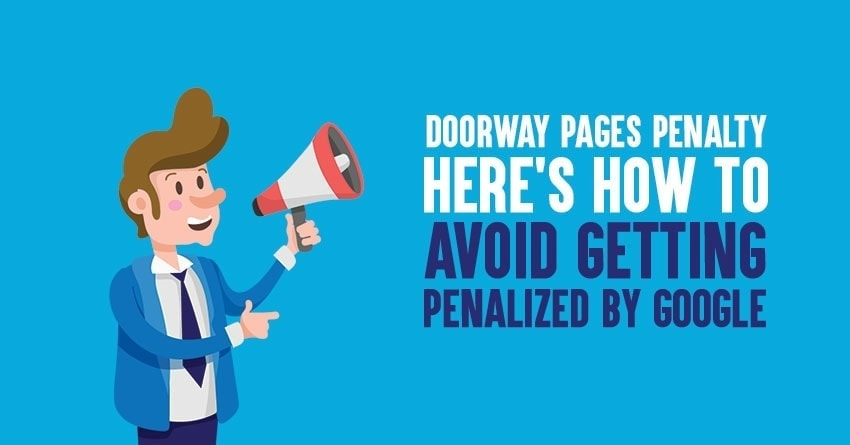 Doorway Pages Penalty: Here’s How to Avoid Getting Penalized By Google 