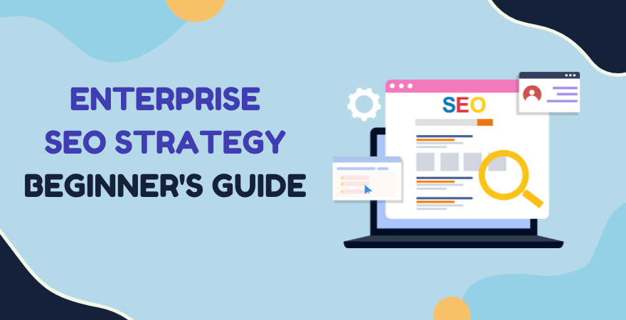 Enterprise SEO Strategy: How to Optimize an Enterprise Website for Search Engines
