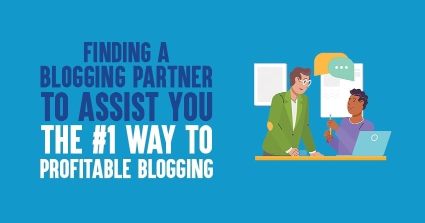 Finding A Blogging Partner to Assist You: The #1 Way to Profitable Blogging