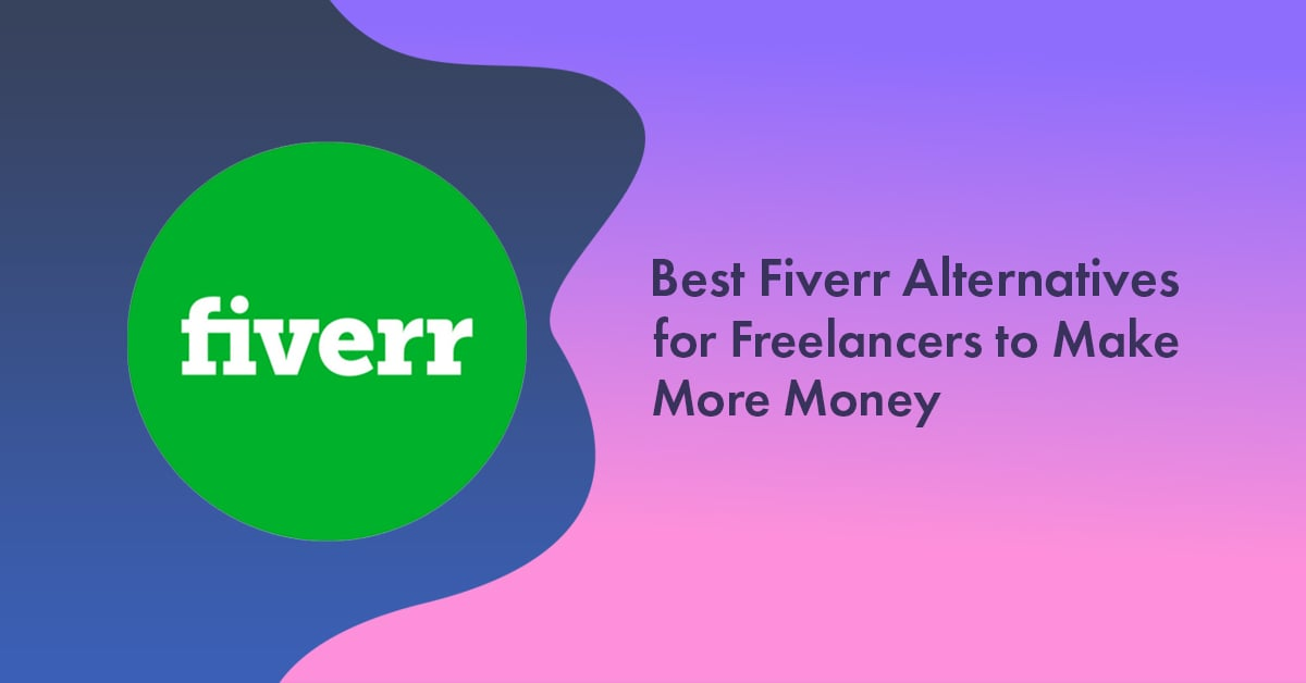 10 Best Fiverr Alternatives and Competitors for Freelancers in 2023 to Make More Money