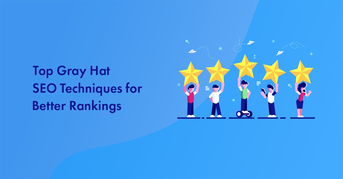 Top 10 Gray Hat SEO Techniques to Quickly Uplift Your Website’s Rankings in 2023