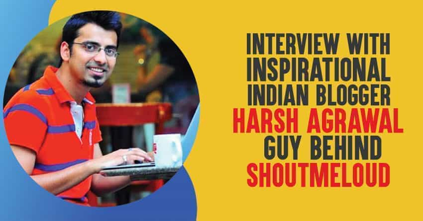 Harsh Agrawal from ShoutMeLoud Interview