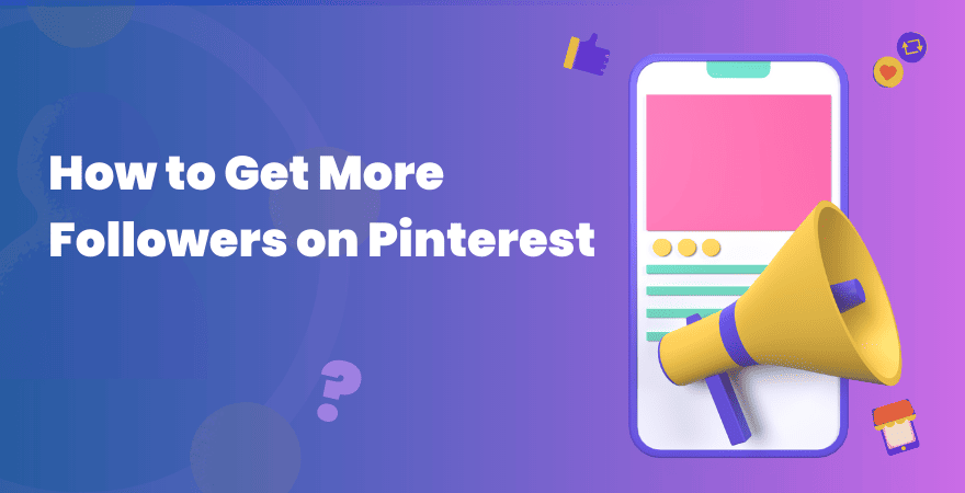 How to Get More Followers on Pinterest in 2023: 8 Proven Strategies that Work