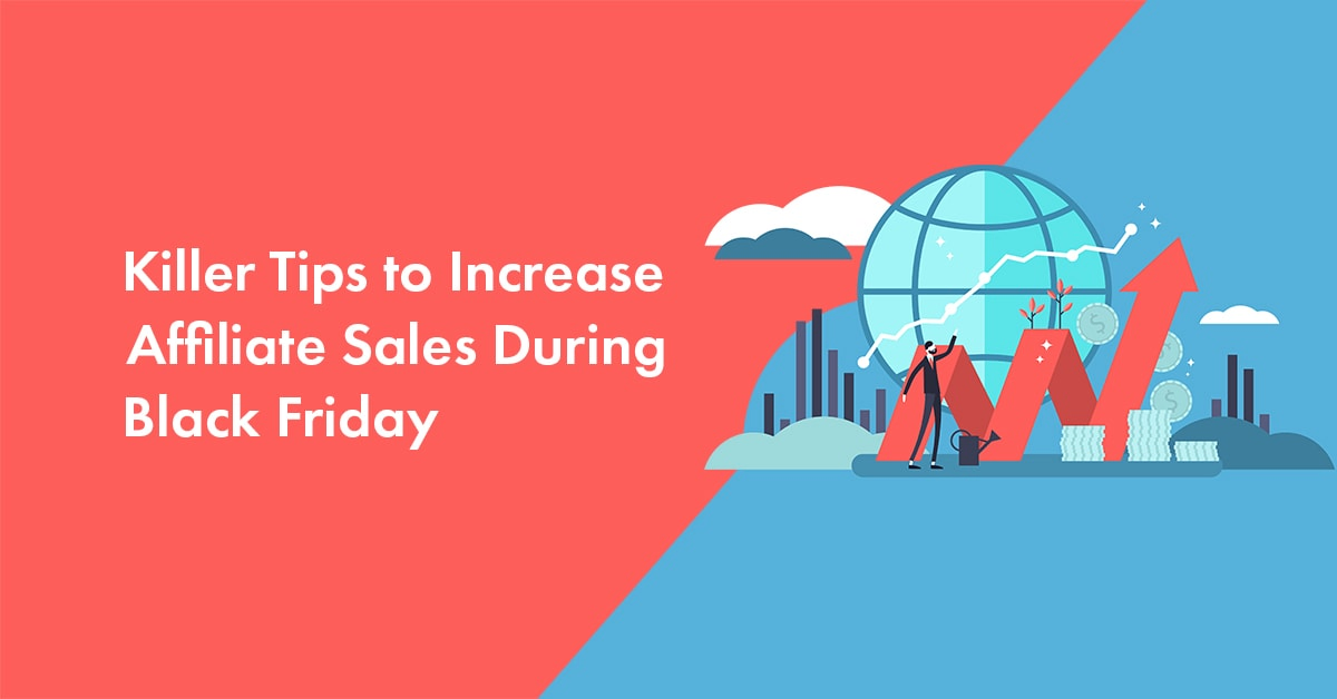 9 Killer Tips To Increase Affiliate Sales During Black Friday/Cyber Monday in 2023