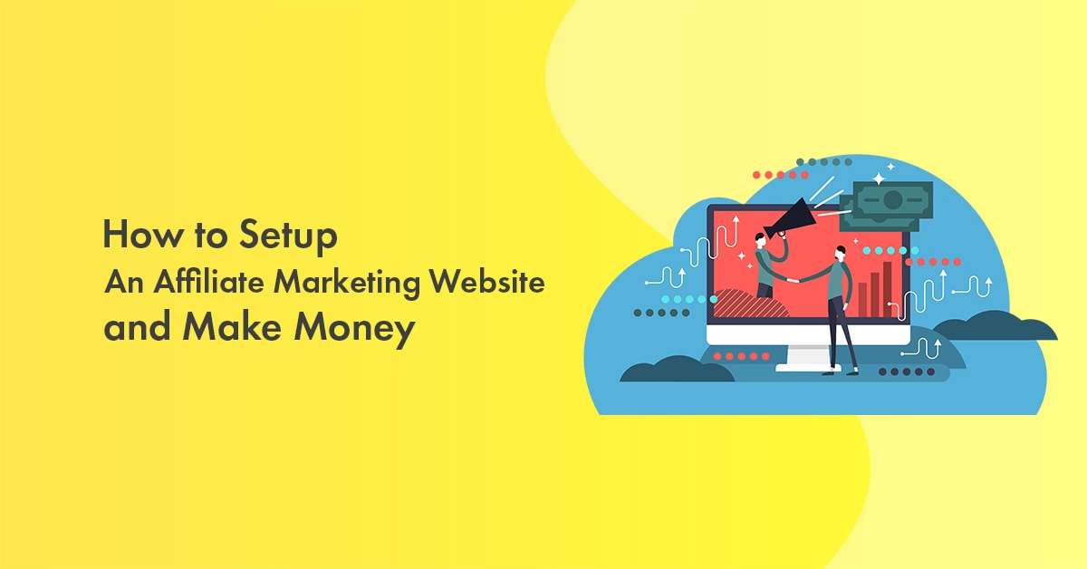 How to Setup An Affiliate Marketing Website and Make Money From It in 2023