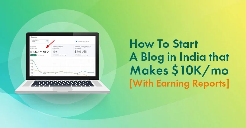 How to Start A Blog In India that Makes $10K a Month: 9 Easy Steps [Plus My Income Reports!]