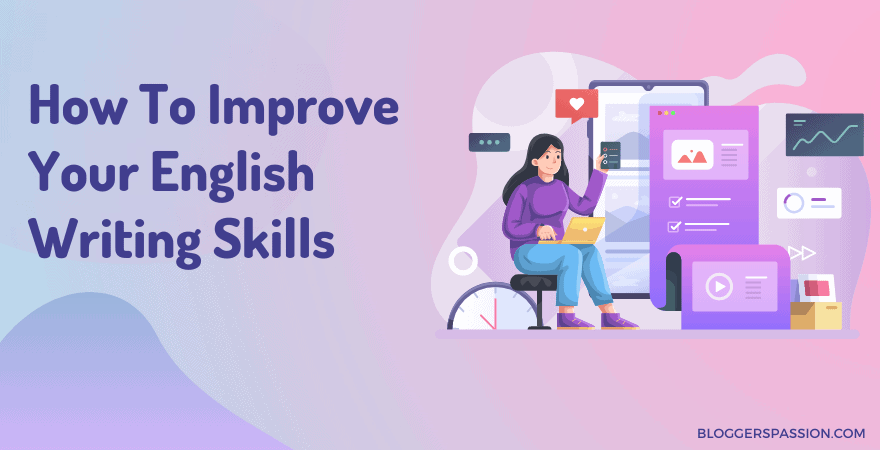 How To Improve Writing Skills Instantly In 2023: 10 Easy Ways