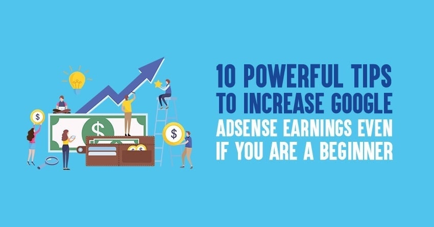 10 Powerful Tips to Increase Google AdSense Earnings Even If You Are A Beginner