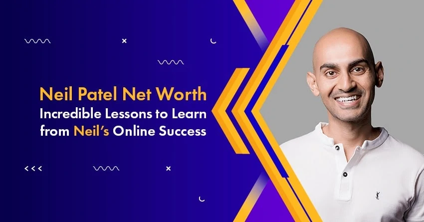 Neil Patel Net Worth: Top 10 Lessons from Neil’s Online Success