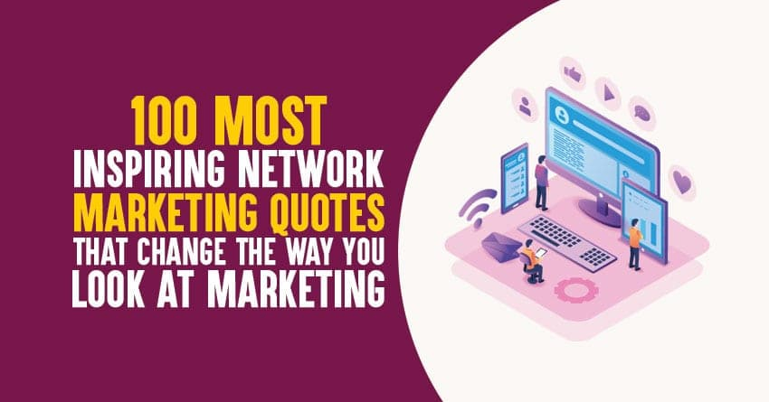 100 Most Motivational Network Marketing Quotes that Change the Way You Look At Marketing