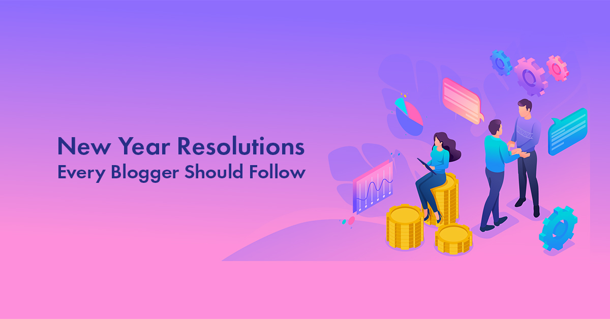 10 New Year Resolutions Every Blogger Should Follow for Success and Happiness in 2023