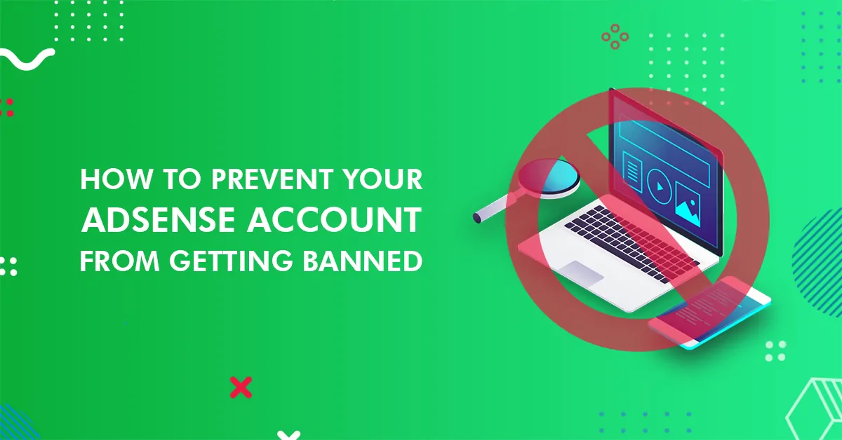 Top 10 Ways to Prevent Your AdSense Account From Getting Banned: Google AdSense Mistakes