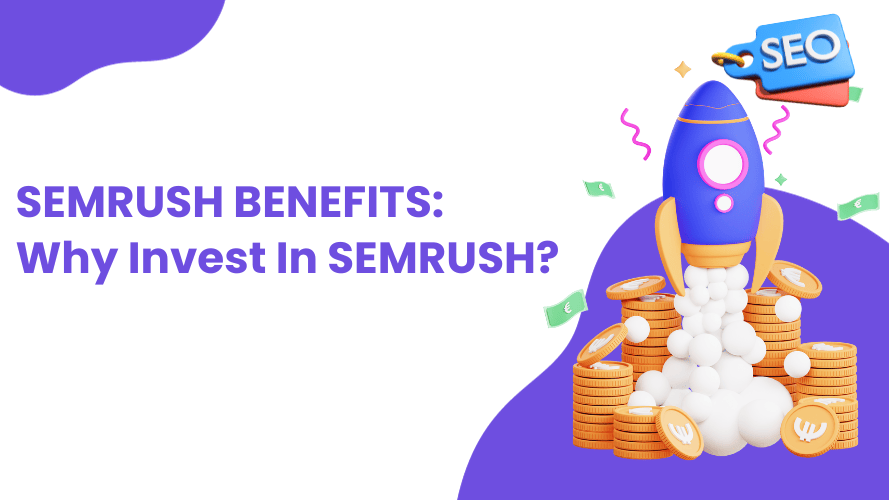 Semrush Benefits: 9 Reasons to Use Semrush In 2024 