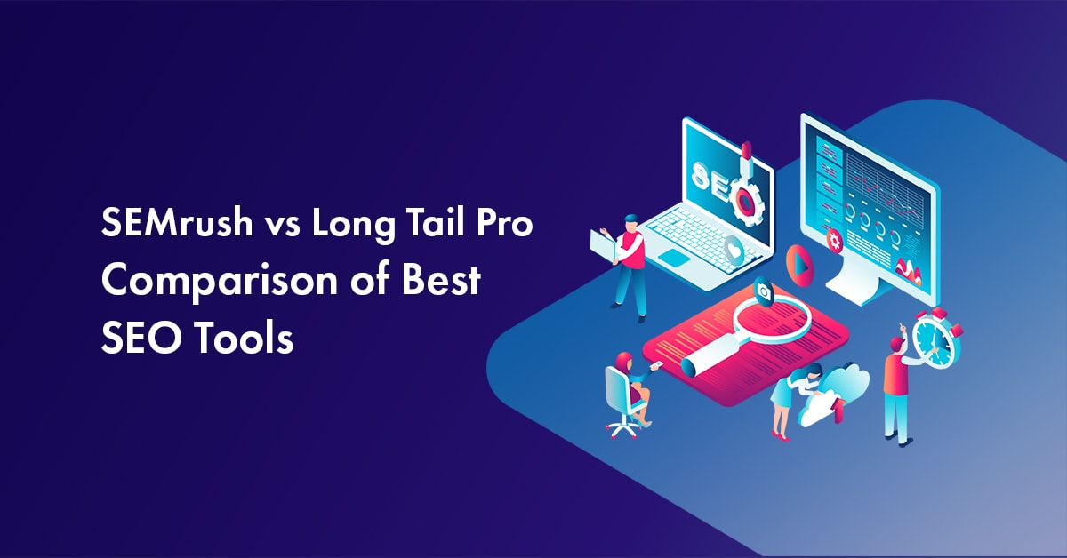Semrush vs Long Tail Pro Review: Comparison of the Two Best Keyword Research Tools