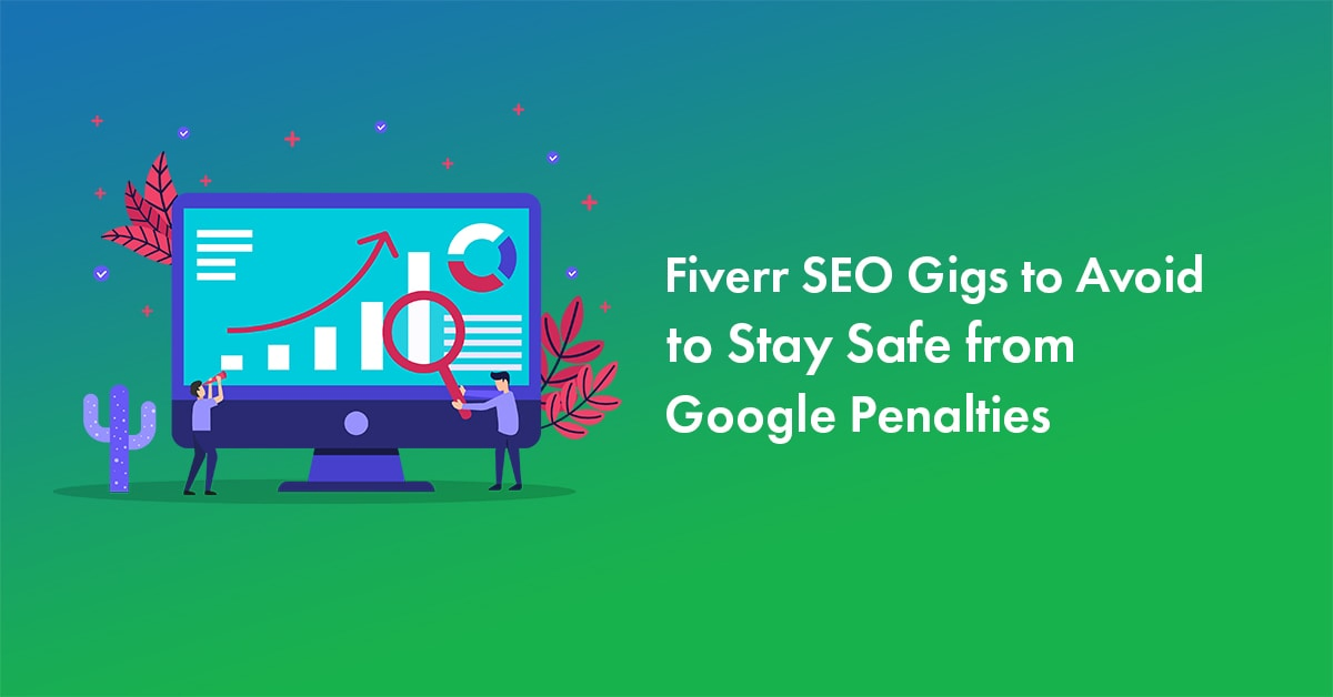 4 Fiverr SEO Gigs to Avoid to Stay Safe from Google Penalties in 2023