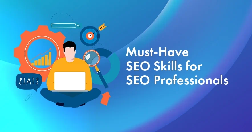 7 Must-Have SEO Skills for An SEO Professional in 2023