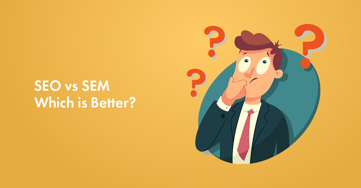 SEO vs SEM: What’s The Difference And Which One Is Better in 2023?