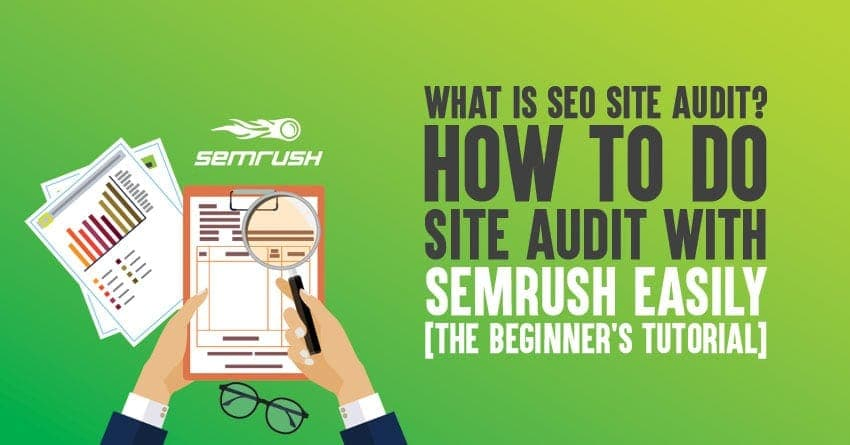 What is SEO Site Audit? How to Do Site Audit Using Semrush [The Beginner's Tutorial]