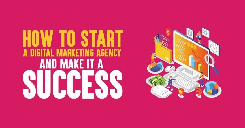 How to Start a Digital Marketing Agency and Make It a Success