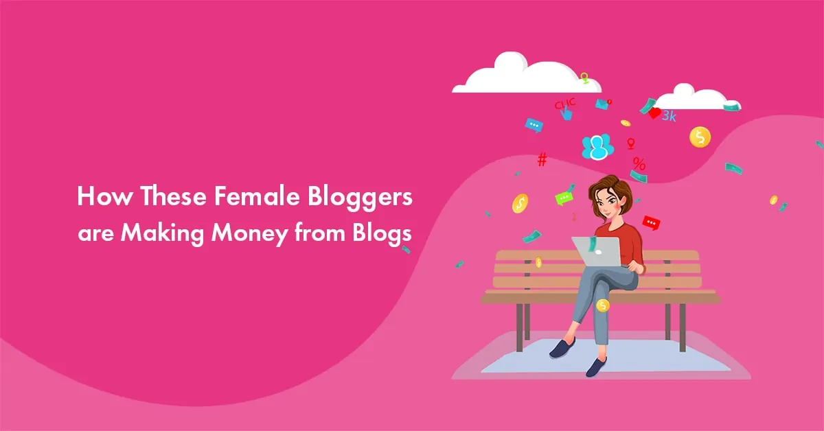 How These Top 10 Female Bloggers Are Making Money from their Blogs [2023 Edition]