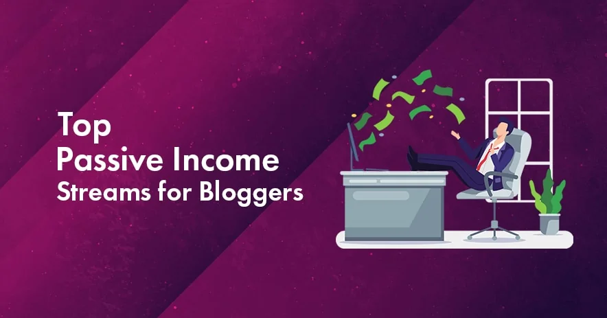 Top Passive Income Streams for Bloggers