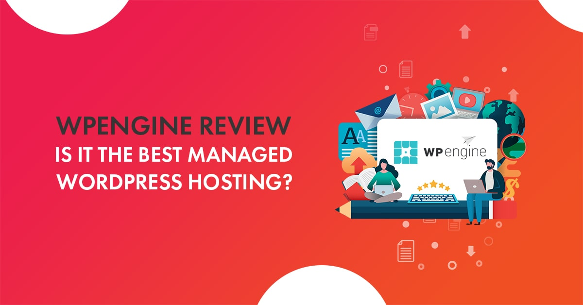 WP Engine Review 2024: Is It The BEST WordPress Hosting? [Get 3 Months of Free Hosting]
